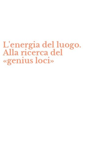 L'energia del luogo. Alla ricerca del &laquo;genius loci&raquo;