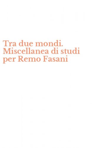 Tra due mondi. Miscellanea di studi per Remo Fasani