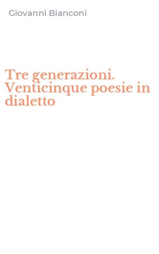 Tre generazioni. Venticinque poesie in dialetto