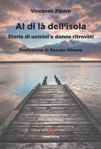Al di l&agrave; dell'isola. Storie di uomini e donne ritrovati