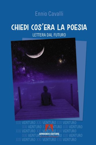 Chiedi cos'era la poesia. Lettera dal futuro