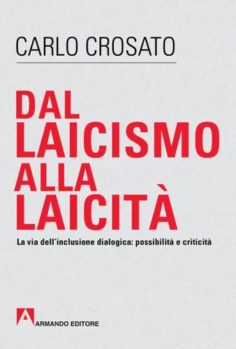 Dal laicismo alla laicit&agrave;. La via dell'inclusione dialogica: possibilit&agrave; e critica