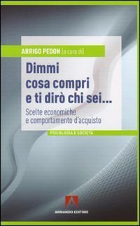 Dimmi cosa compri e ti dir&ograve; chi sei... Scelte economiche e comportamento d'acquisto
