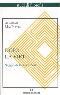 Dopo la virt&ugrave;. Saggio di teoria morale
