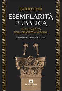 Esemplarit&agrave; pubblica. Un fondamento della democrazia moderna