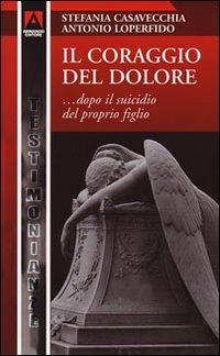 Il coraggio del dolore... dopo il suicidio del proprio figlio