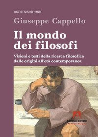 Il mondo dei filosofi. Visioni e testi della ricerca filosofica dalle origini all'et&agrave; contemporanea