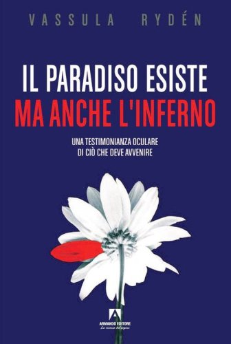 Il Paradiso esiste ma anche l'Inferno. Una testimonianza oculare di ci&ograve; che deve avvenire