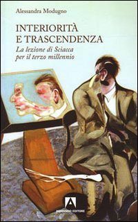 Interiorit&agrave; e trascendenza. La lezione di Sciacca per il terzo millennio