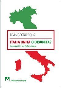 Italia unita o disunit&agrave;? Interrogativi sul federalismo