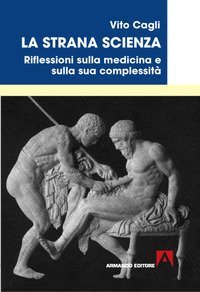 La strana scienza. Riflessioni sulla medicina e sulla sua complessit&agrave;
