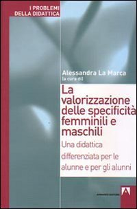 La valorizzazione delle specificit&agrave; femminili e maschili. Una didattica differenziata per le alunne e per gli alunni
