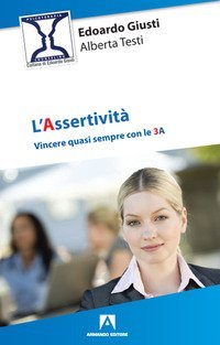 L'assertivit&agrave;. Vincere quasi sempre con le 3 A