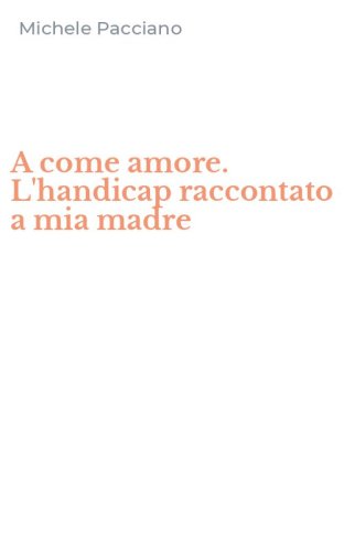 A come amore. L'handicap raccontato a mia madre
