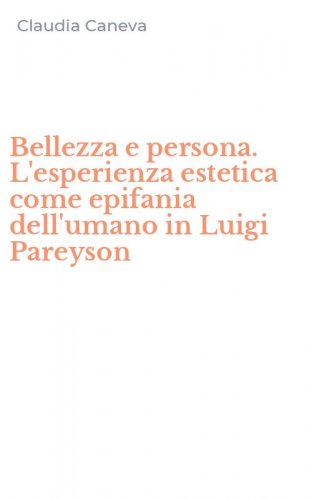 Bellezza e persona. L'esperienza estetica come epifania dell'umano in Luigi Pareyson