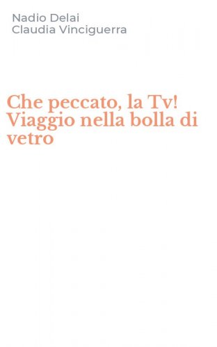 Che peccato, la Tv! Viaggio nella bolla di vetro