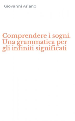 Comprendere i sogni. Una grammatica per gli infiniti significati