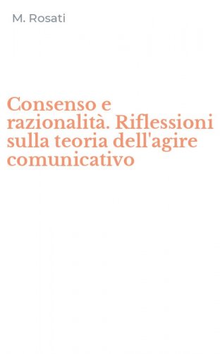 Consenso e razionalit&agrave;. Riflessioni sulla teoria dell'agire comunicativo