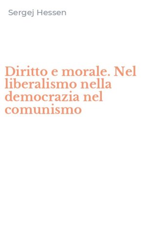 Diritto e morale. Nel liberalismo nella democrazia nel comunismo