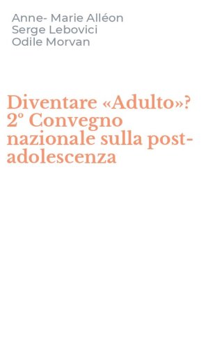 Diventare &laquo;Adulto&raquo;? 2&ordm; Convegno nazionale sulla post-adolescenza