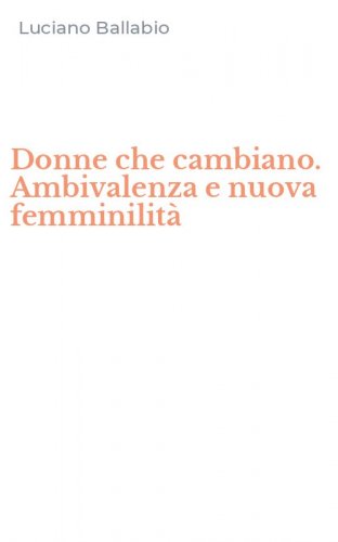 Donne che cambiano. Ambivalenza e nuova femminilit&agrave;