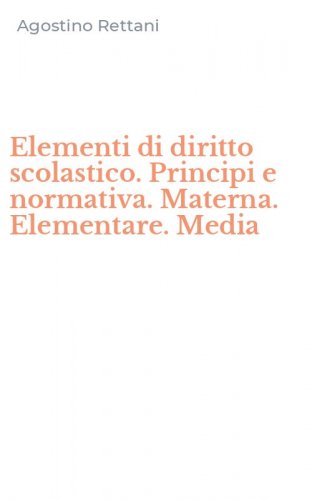 Elementi di diritto scolastico. Principi e normativa. Materna. Elementare. Media