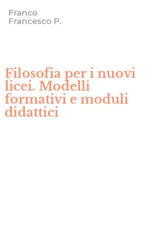 Filosofia per i nuovi licei. Modelli formativi e moduli didattici