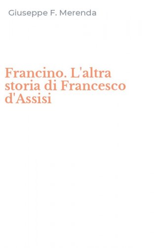 Francino. L'altra storia di Francesco d'Assisi