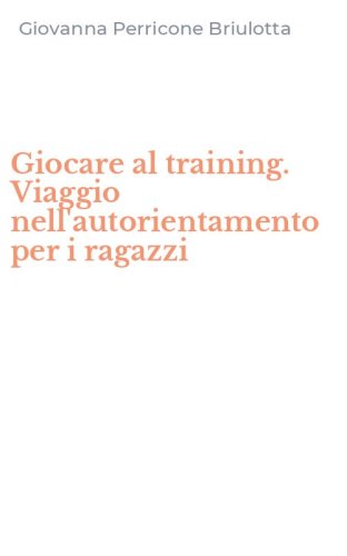 Giocare al training. Viaggio nell'autorientamento per i ragazzi