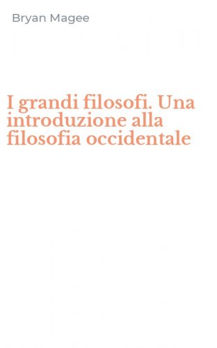 I grandi filosofi. Una introduzione alla filosofia occidentale