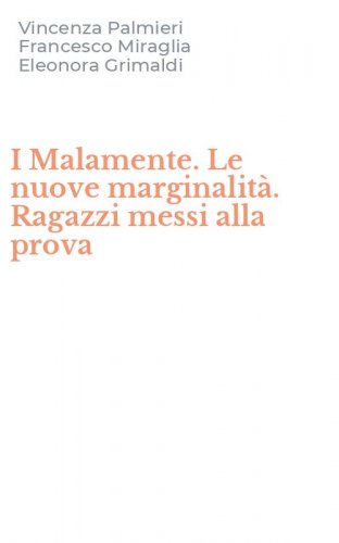 I Malamente. Le nuove marginalit&agrave;. Ragazzi messi alla prova