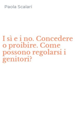 I s&igrave; e i no. Concedere o proibire. Come possono regolarsi i genitori?