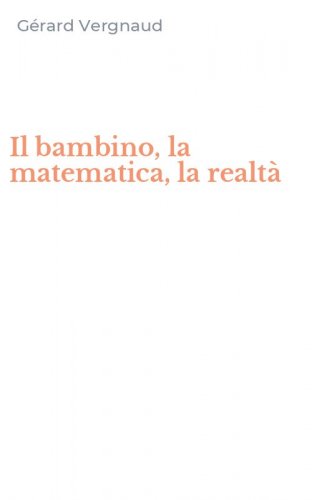 Il bambino, la matematica, la realt&agrave;