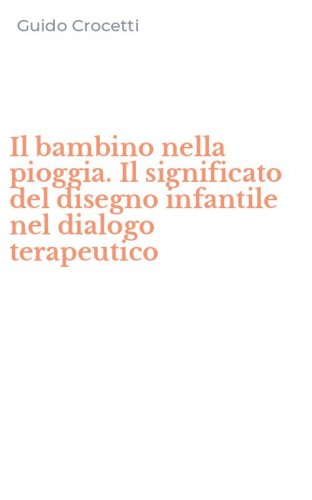 Il bambino nella pioggia. Il significato del disegno infantile nel dialogo terapeutico
