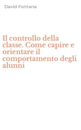 Il controllo della classe. Come capire e orientare il comportamento degli alunni