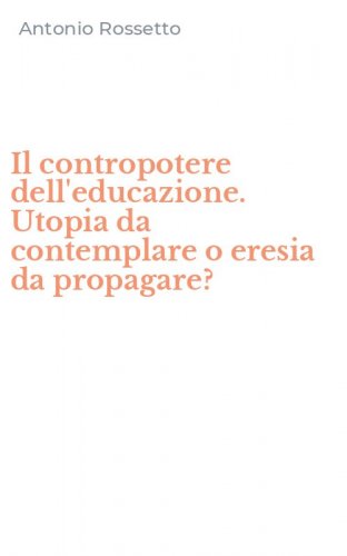 Il contropotere dell'educazione. Utopia da contemplare o eresia da propagare?
