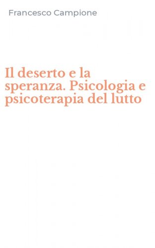 Il deserto e la speranza. Psicologia e psicoterapia del lutto