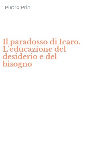 Il paradosso di Icaro. L'educazione del desiderio e del bisogno