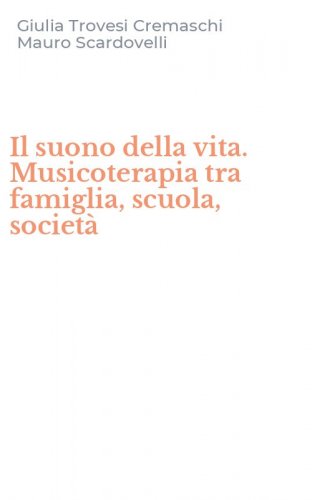 Il suono della vita. Musicoterapia tra famiglia, scuola, societ&agrave;