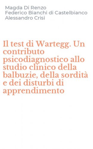Il test di Wartegg. Un contributo psicodiagnostico allo studio clinico della balbuzie, della sordit&agrave; e dei disturbi di apprendimento