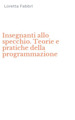 Insegnanti allo specchio. Teorie e pratiche della programmazione