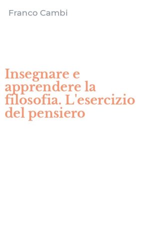 Insegnare e apprendere la filosofia. L'esercizio del pensiero