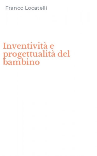 Inventivit&agrave; e progettualit&agrave; del bambino