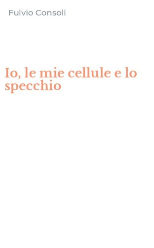 Io, le mie cellule e lo specchio