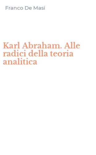 Karl Abraham. Alle radici della teoria analitica