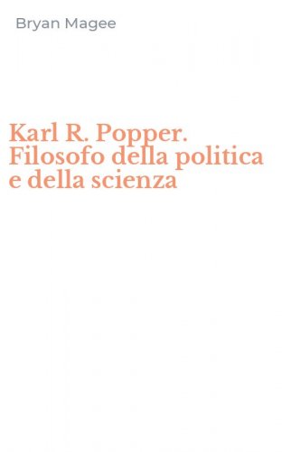 Karl R. Popper. Filosofo della politica e della scienza