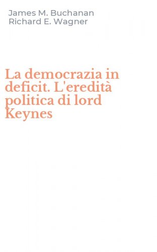 La democrazia in deficit. L'eredit&agrave; politica di lord Keynes