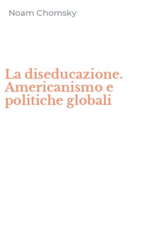 La diseducazione. Americanismo e politiche globali