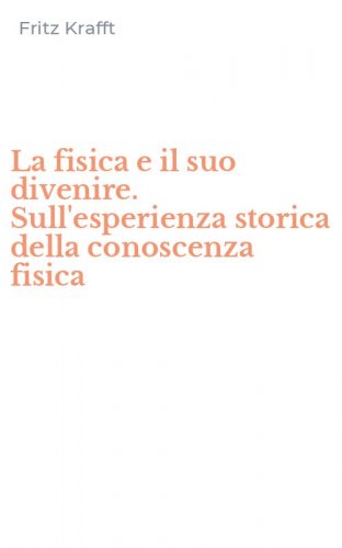 La fisica e il suo divenire. Sull'esperienza storica della conoscenza fisica