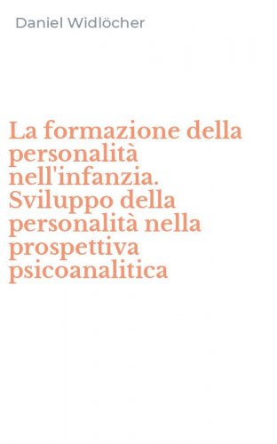 La formazione della personalit&agrave; nell'infanzia. Sviluppo della personalit&agrave; nella prospettiva psicoanalitica